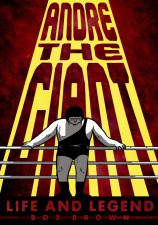 Andre the Giant by Box Brown (First Second)