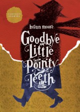 Goodbye Little Pointy Teeth (Brian Moore)
