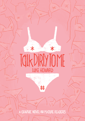 Talk Dirty to Me - Luke Howard (W/A) • AdHouse Books