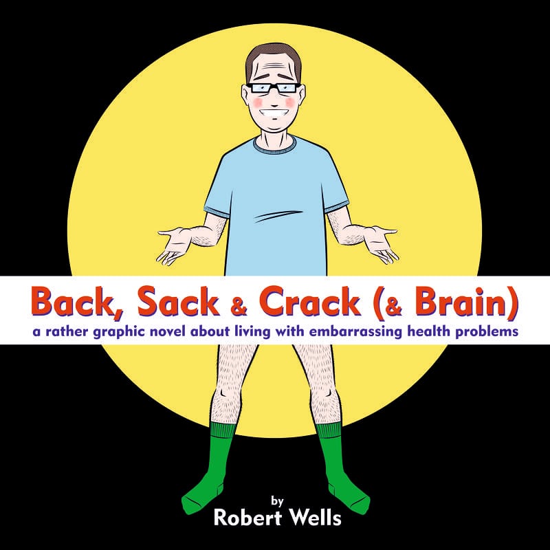 Back, Sack & Crack (& Brain) - Robert Wells Puts the 'Graphic' in 'Graphic  Medicine' in His Bleakly Funny Comics Memoir – Broken Frontier