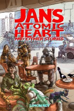 Jan's Atomic Heart and Other Stories (Simon Roy; Image Comics)