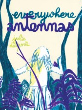 Everywhere Antennas (Julie Delporte, Drawn & Quarterly)