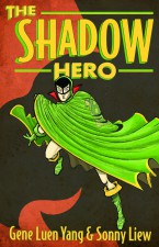 The Shadow Hero (Gene Luen Yang & Sonny Liew; First Second Books)