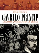 Gavrilo Princip, The Man Who Started WWI by Henrik Rehr